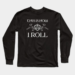 This Is How I Roll D20 Dice TRPG Tabletop RPG Gaming Addict Long Sleeve T-Shirt